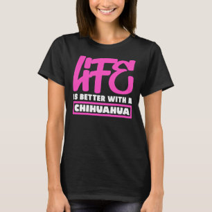 Camiseta A Vida É Melhor Com Um Chihuahua