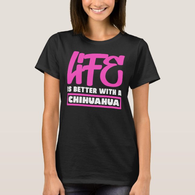 Camiseta A Vida É Melhor Com Um Chihuahua (Frente)