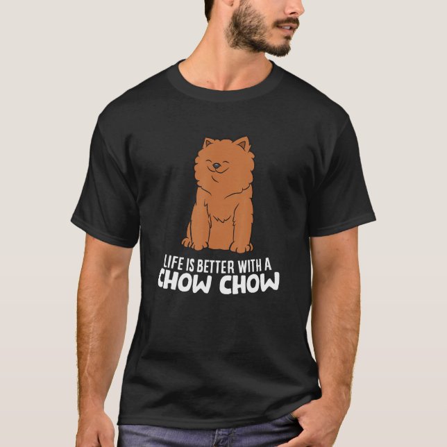 Camiseta A Vida É Melhor Com Um Chow Chow Engraçado Chow Ch (Frente)