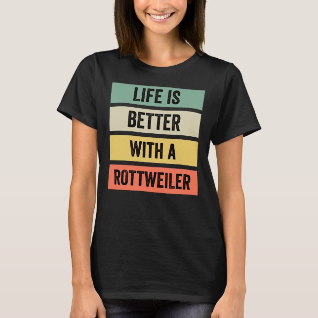 Camiseta A Vida É Melhor Com Um Clássico Rottweiler (Frente)