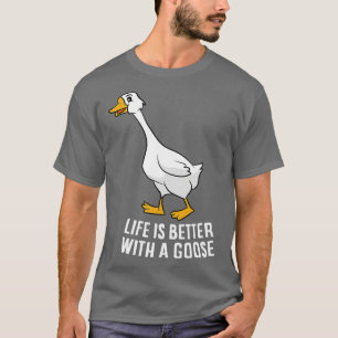 Camiseta A Vida É Melhor Com Um Ganso Engraçado