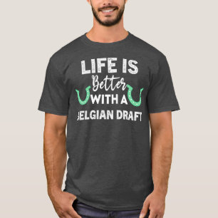 Camiseta A vida é melhor com um rascunho belga Hor Equestre