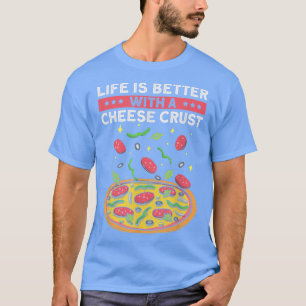 Camiseta A Vida É Melhor Com Uma Crosta De Queijo, Pizza En