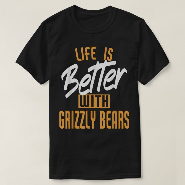 Camiseta A Vida É Melhor Com Ursos Grizzly (Frente do Design)