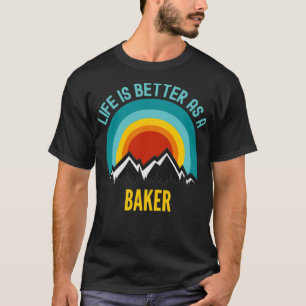 Camiseta A vida é melhor como um padeiro