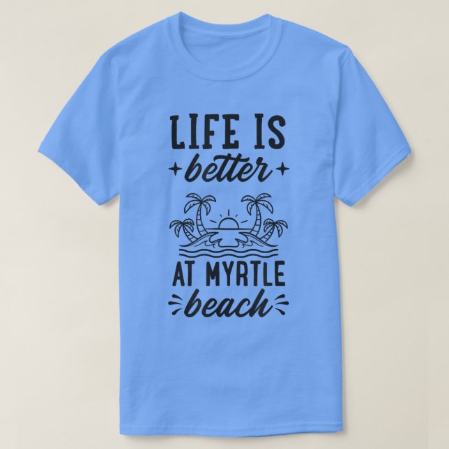 Camiseta A Vida É Melhor Em Myrtle Beach, Correspondendo A  (Frente do Design)