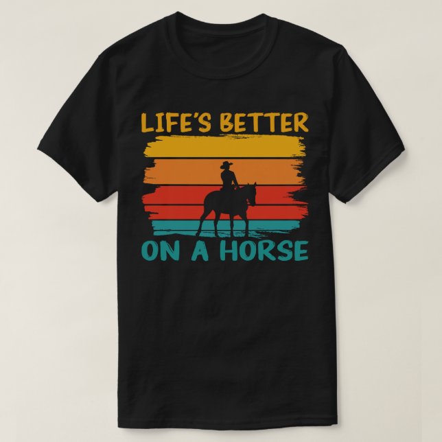 Camiseta A vida é melhor em um cavalo, cavaleiros amam home (Frente do Design)