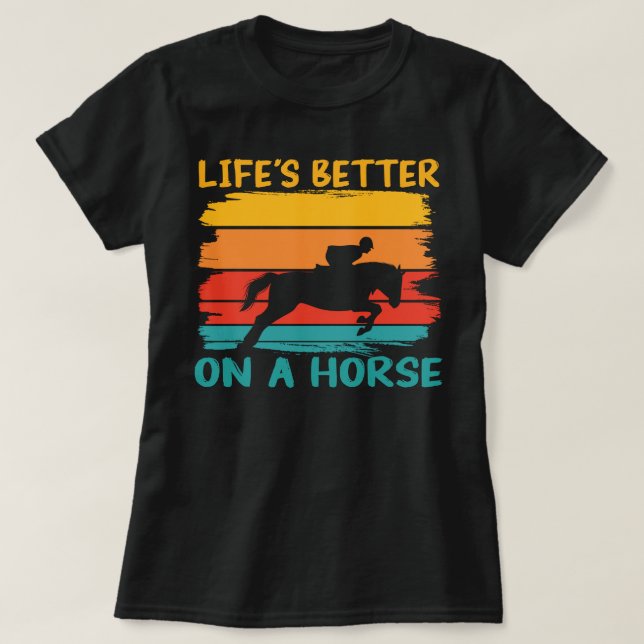 Camiseta A vida é melhor em um cavalo, moças do cavalo (Frente do Design)