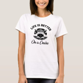 Camiseta A vida é melhor em uma viagem de cruzeiro
