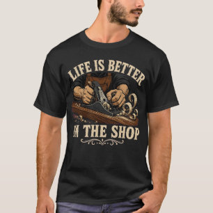 Camiseta A vida é melhor na carpintaria