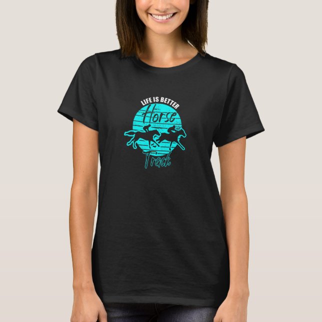 Camiseta A Vida É Melhor No Hipódromo Cavalos Correndo Jo (Frente)