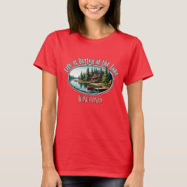 Camiseta A vida é melhor no lago