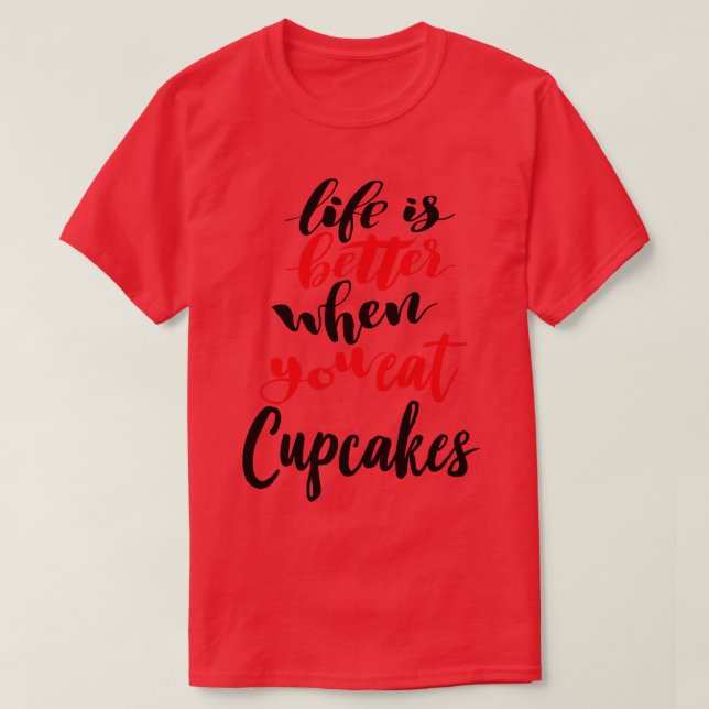 Camiseta A vida é melhor quando você come cupcakes (Frente do Design)