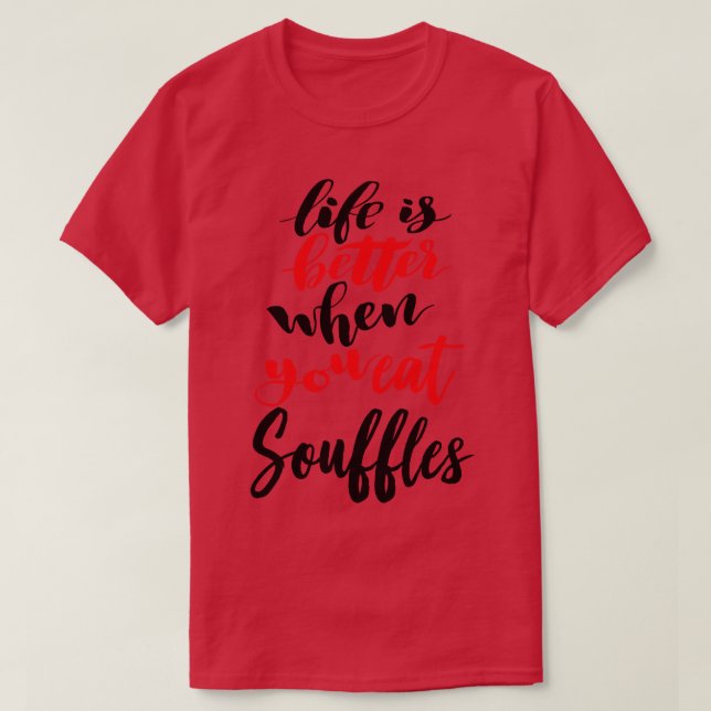 Camiseta A Vida É Melhor Quando Você Come Suflês 3 (Frente do Design)