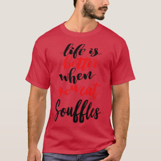 Camiseta A Vida É Melhor Quando Você Come Suflês 3