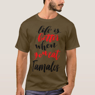 Camiseta A Vida É Melhor Quando Você Come Tamales 1