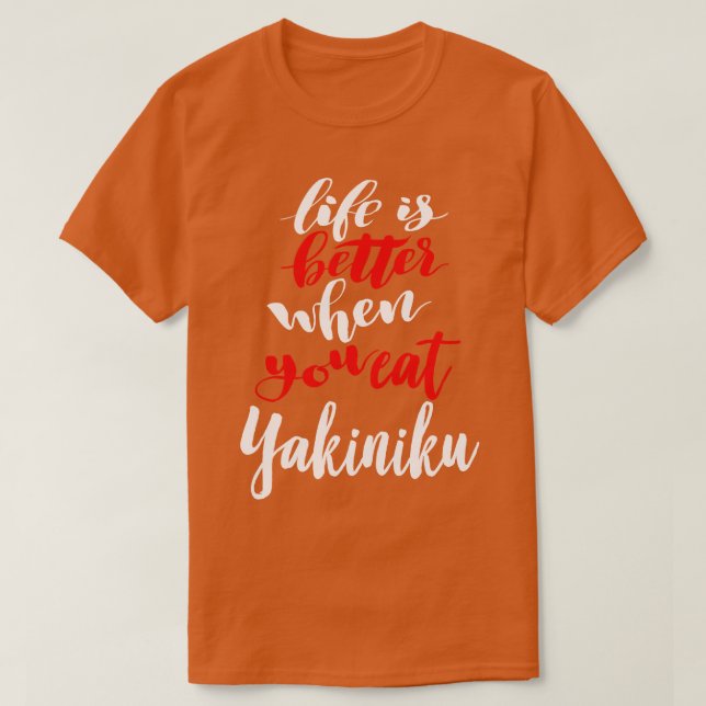 Camiseta A vida é melhor quando você come Yakiniku (Frente do Design)