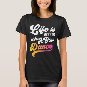 Camiseta A Vida É Melhor Quando Você Dança Dançarino Dançan