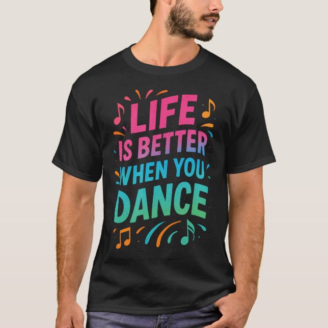 Camiseta A Vida É Melhor Quando Você Dança - Presentes para (Frente)