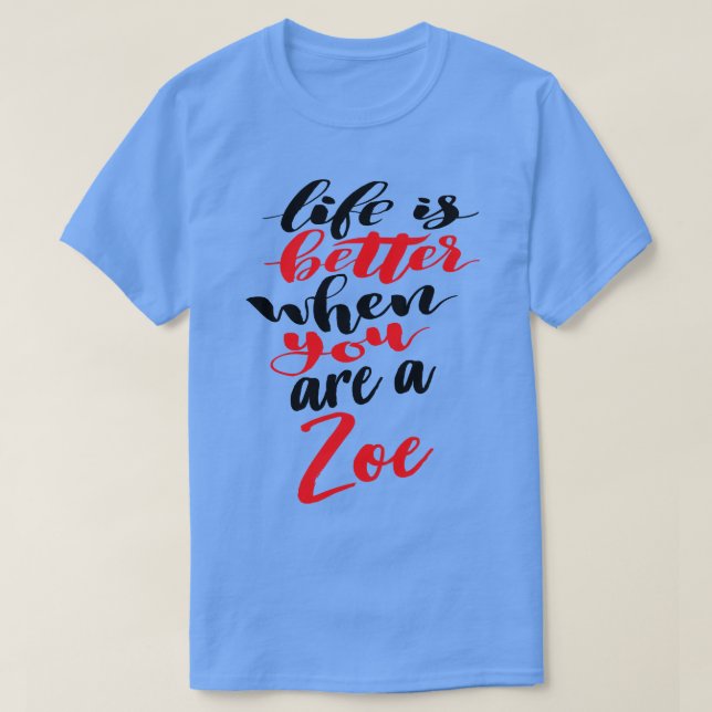 Camiseta A Vida É Melhor Quando Você É Uma Zoe (Frente do Design)