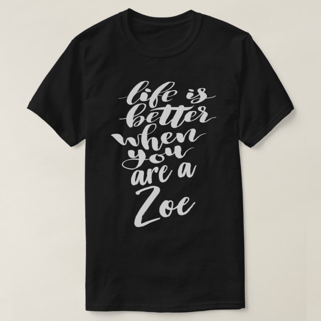 Camiseta A Vida É Melhor Quando Você É Uma Zoe 1 (Frente do Design)