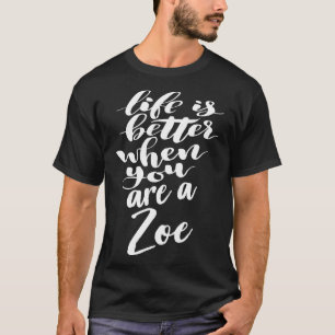 Camiseta A Vida É Melhor Quando Você É Uma Zoe 1