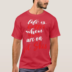 Camiseta A Vida É Melhor Quando Você Está No Jet Skis 2
