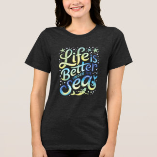 Camiseta A vida é melhor sob o mar mergulhar na felicidade