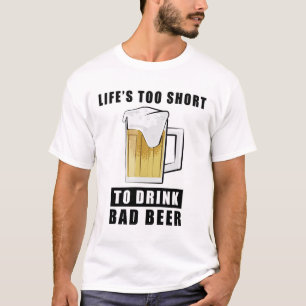 Camiseta A Vida é Muito Curta para Beber Cerveja Ruim