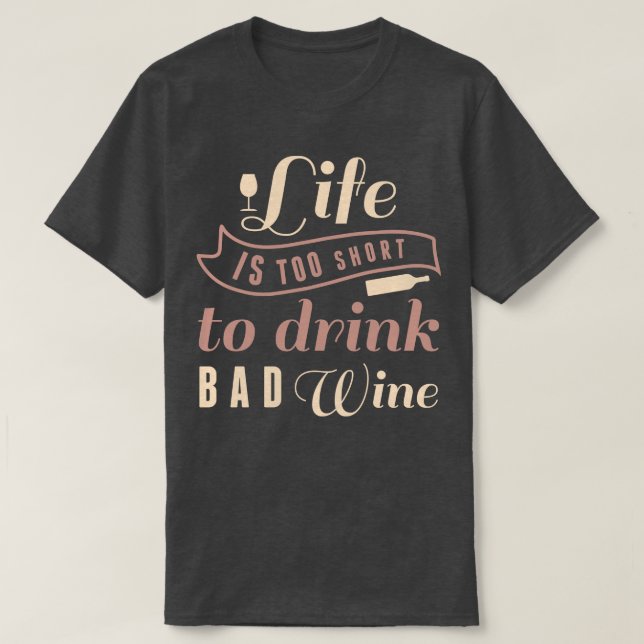 Camiseta A Vida É Muito Curta Para Beber Vinho Mau (Frente do Design)