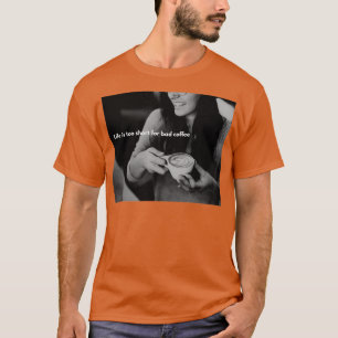 Camiseta a vida é muito curta para café ruim