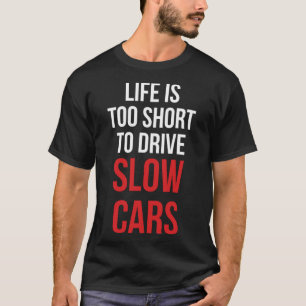 Camiseta A vida é muito curta para dirigir carros lentos