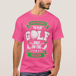 Camiseta A Vida É Muito Curta Para Jogar Golfe Apenas No Fi