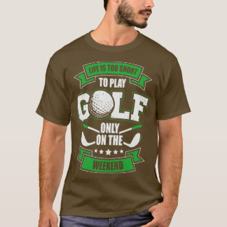 Camiseta A Vida É Muito Curta Para Jogar Golfe Apenas No Fi