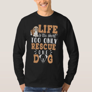 Camiseta A Vida É Muito Curta Para Resgatar Apenas Um Cão D