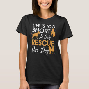 Camiseta A Vida É Muito Curta Para Resgatar Apenas Um Cão D
