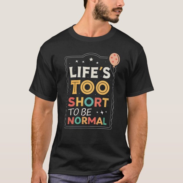 Camiseta A vida é muito curta para ser normal (Frente)
