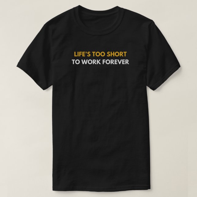 Camiseta A vida é muito curta para trabalhar para uma apose (Frente do Design)