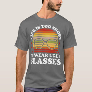 Camiseta A Vida É Muito Curta Para Vestir Óculos Feios Ócul