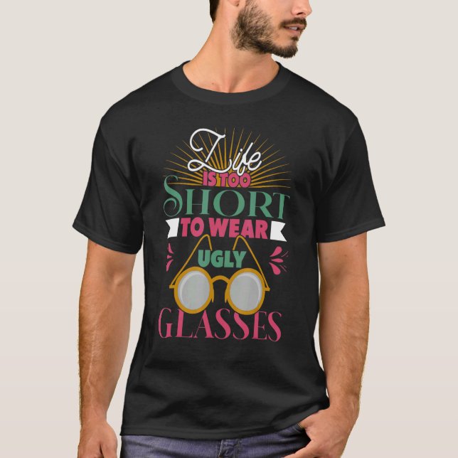 Camiseta A Vida É Muito Curta Para Vestir Óculos Feios, Ópt (Frente)