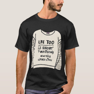 Camiseta "A vida é muito curta para Vestir roupas chatas."