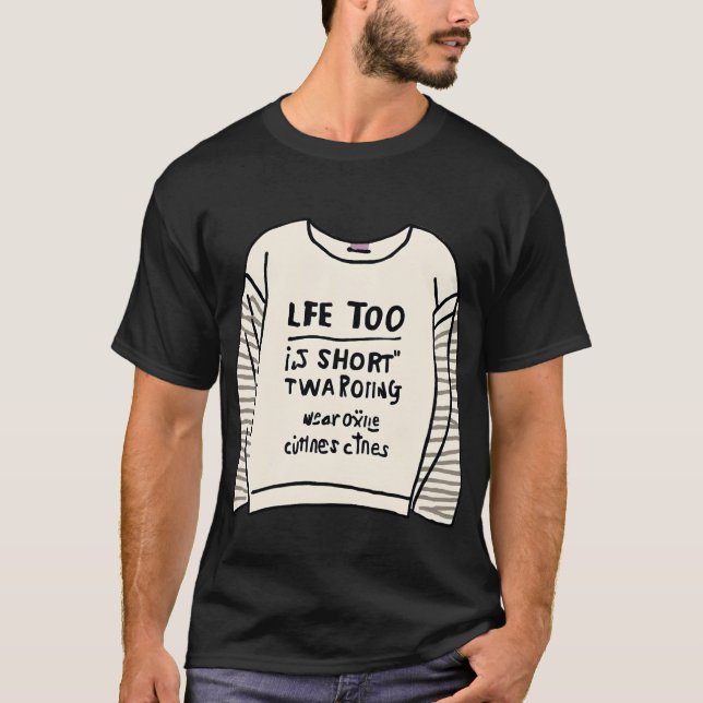 Camiseta "A vida é muito curta para Vestir roupas chatas." (Frente)
