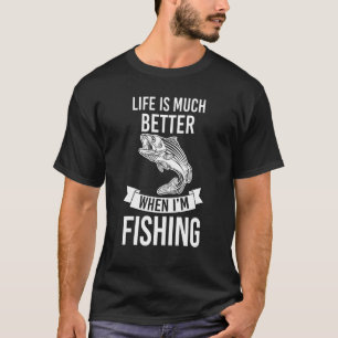 Camiseta a vida é muito melhor quando estou pescando Fisher