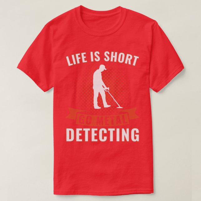 Camiseta A vida é o metal de curta distância detectando um  (Frente do Design)