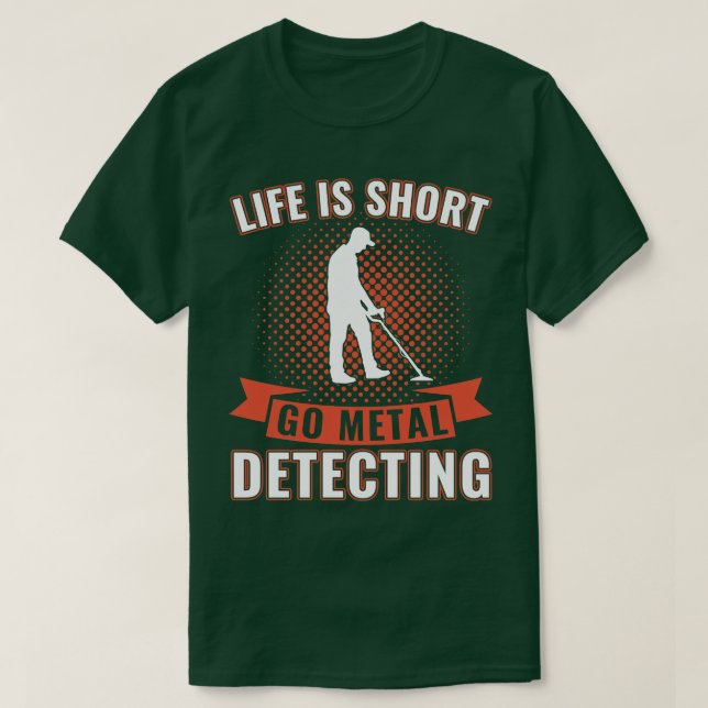 Camiseta A vida é o metal de curta distância detectando um  (Frente do Design)