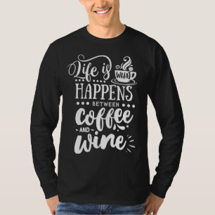 Camiseta A Vida É O Que Acontece Entre Café E Café De Vinho