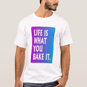 Camiseta A vida é o que você assar