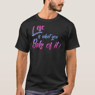 Camiseta A Vida É O Que Você Assar Dele Biscoito Fazendo C