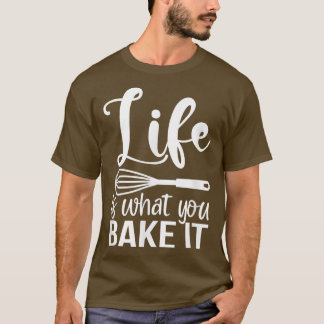Camiseta A Vida É O Que Você Assar Que É Engraçado Fazendo