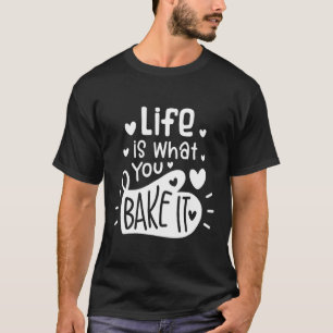 Camiseta A Vida É O Que Você Assar Que Ela Bajule Para As M